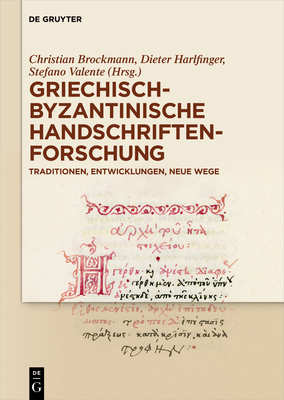 Griechisch-Byzantinische Handschriftenforschung: Traditionen, Entwicklungen, Neue Wege - Brockmann, Christian (Editor), and Harlfinger, Dieter (Editor), and Valente, Stefano (Editor)