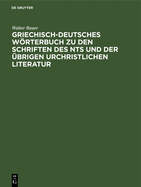 Griechisch-Deutsches Worterbuch Zu Den Schriften Des Nts Und Der Ubrigen Urchristlichen Literatur