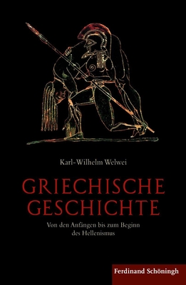 Griechische Geschichte: Von Den Anf?ngen Bis Zum Beginn Des Hellenismus - Welwei, Karl-Wilhelm