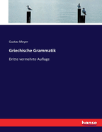 Griechische Grammatik: Dritte vermehrte Auflage