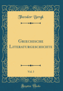 Griechische Literaturgeschichte, Vol. 3 (Classic Reprint)