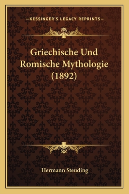 Griechische Und Romische Mythologie (1892) - Steuding, Hermann