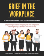 Grief in the Workplace: A Manager's Guide to Compassionate Leadership