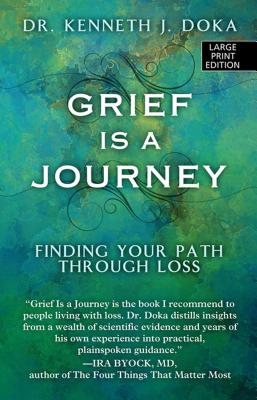 Grief Is a Journey: Finding Your Path Through Loss - Doka, Kenneth J, Dr., PhD