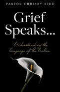 Grief Speaks...: Understanding the language of the broken