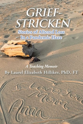 Grief-Stricken: Stories of Altered Loss In a Pandemic Haze - Hilliker, Laurel Elizabeth, PhD