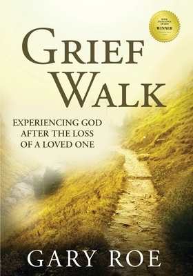 Grief Walk: Experiencing God After the Loss of a Loved One (Large Print) - Roe, Gary