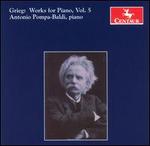 Grieg: Works for Piano, Vol. 5