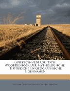 Grieksch-Nederduitsch Woordenboek Der Mythologische, Historische En Geographische Eigennamen