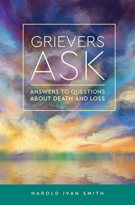 Grievers Ask: Answers to Questions about Death and Loss - Smith, Harold Ivan