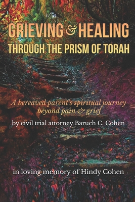 Grieving & Healing: Through the Prism of Torah - Cohen Esq, Baruch C