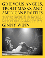 Grievous Angels, Trout Masks, and American Beauties: 1970s Rock & Roll Photography of Ginny Winn