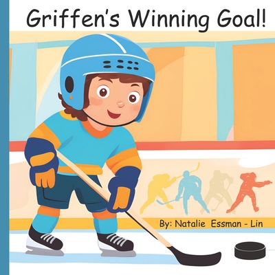 Griffen's Winning Goal Children's Book - Essman, Natalie, and Essman - Lin, Natalie, and Publishing, Three Lee