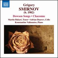 Grigory Smirnov: Dowson Songs; Chaconne - Adrian Daurov (cello); Konstantine Valianatos (piano); Martin Bakari (tenor)
