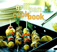 Grill Pan Cookbook: Great Recipes for Stovetop Grilling - Ruth, Jamee, and Roth, David (Photographer)