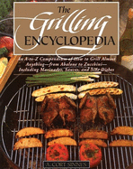 Grilling Encyclopedia: An A-To-Z Compendium of How to Grill Almost Anything