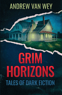 Grim Horizons: Tales of Dark Fiction