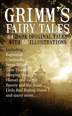 Grimm's Fairy Tales: 64 Dark Original Tales with 55 Illustrations - Publishing, Fugu-Fish (Editor), and Grimm, The Brothers