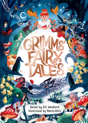 Grimms' Fairy Tales, Retold by Elli Woollard, Illustrated by Marta Altes - Woollard, Elli