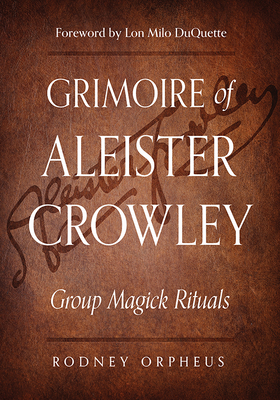 Grimoire of Aleister Crowley: Group Magick Rituals - Orpheus, Rodney, and Crowley, Aleister, and Dee, John