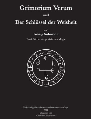 Grimorium Verum und der Schl?ssel der Weisheit: Zwei B?cher der praktischen Magie - Salomon, Knig, and Eibenstein, Christian (Editor)