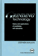 Grinding Technology: Theory and Applications of Machining with Abrasives - Malkin, S