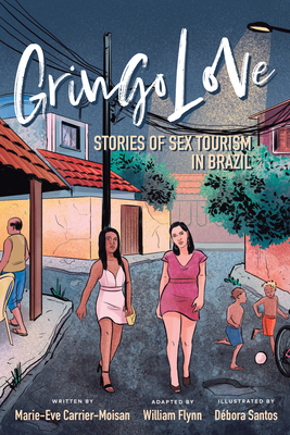 Gringo Love: Stories of Sex Tourism in Brazil - Carrier-Moisan, Marie-Eve, and Flynn, William
