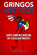 Gringos Get Rich: Anti-Americanism in Chilean Music