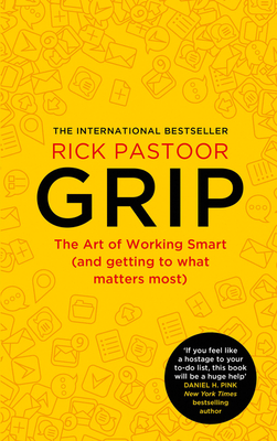 Grip: The Art of Working Smart (and Getting to What Matters Most) - Pastoor, Rick, and Moore, Erica (Translated by), and Manton, Elizabeth (Translated by)