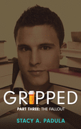 Gripped Part 3: The Fallout