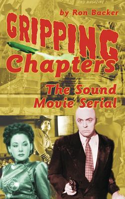 Gripping Chapters: The Sound Movie Serial (hardback) - Backer, Ron