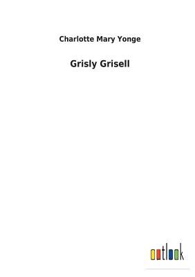 Grisly Grisell - Yonge, Charlotte Mary