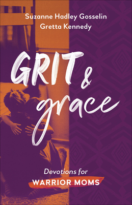 Grit and Grace: Devotions for Warrior Moms - Gosselin, Suzanne Hadley, and Kennedy, Gretta