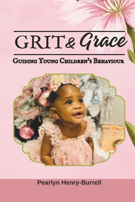 Grit & Grace: Guiding Young Children's Behaviour - Henry-Burrell, Pearlyn