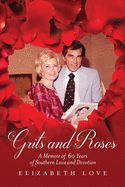 Grits and Roses: A Memoir of 60 Years of Southern Love and Devotion