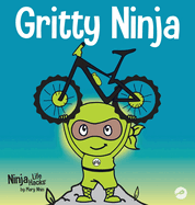 Gritty Ninja: A Children's Book About Dealing with Frustration and Developing Grit