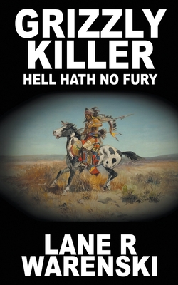 Grizzly Killer: Hell Hath No Fury - Warenski, Lane R