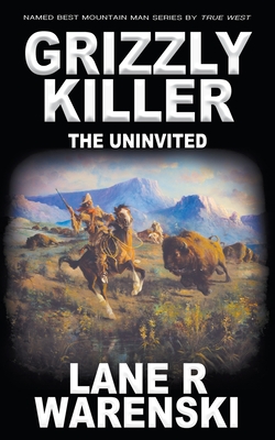 Grizzly Killer: The Uninvited - Warenski, Lane R