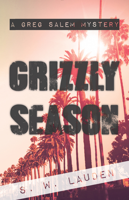 Grizzly Season: A Greg Salem Mystery - Lauden, S W