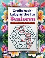 Grodruck-Labyrinthe fr Senioren: Labyrinth-Rtselbcher fr ltere Menschen, Logik- und Gehirn-Aktivittsbuch fr Spa und Entspannung (Old Sharp Minds), Band 1