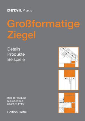 Gro?formatige Ziegel: Details, Produkte, Beispiele - Hugues, Theodor, and Greilich, Klaus, and Peter, Christine