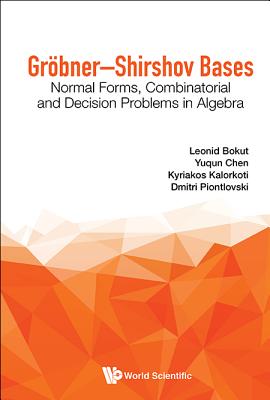 Grobner-Shirshov Bases: Normal Forms, Combinatorial and Decision Problems in Algebra - Bokut, Leonid, and Chen, Yuqun, and Kalorkoti, Kyriakos
