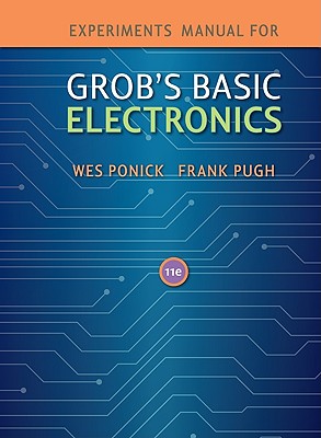 Grob's Basic Electronics: Experiments Manual - Ponick, Wes, and Pugh, Frank