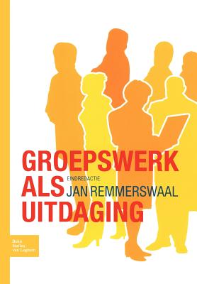 Groepswerk ALS Uitdaging: Perspectieven En Dynamieken Van Groepen - Remmerswaal, J L M, and Goossens, W N M, and Dekeyser, L