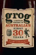 Grog: A Bottled History of Australia's First 30 Years