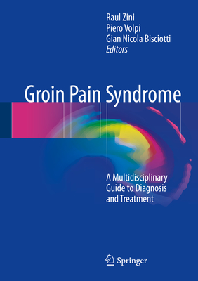 Groin Pain Syndrome: A Multidisciplinary Guide to Diagnosis and Treatment - Zini, Raul (Editor), and Volpi, Piero (Editor), and Bisciotti, Gian Nicola (Editor)