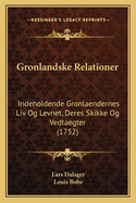 Gronlandske Relationer: Indeholdende Gronlaendernes LIV Og Levnet, Deres Skikke Og Vedtaegter (1752)