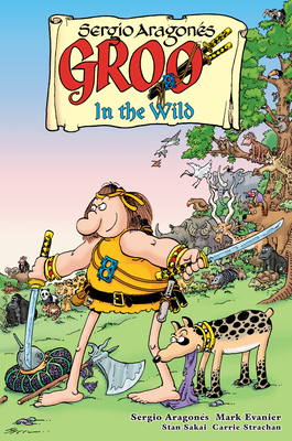 Groo: In the Wild - Evanier, Mark, and Sakai, Stan (Contributions by), and Strachan, Carrie (Contributions by)