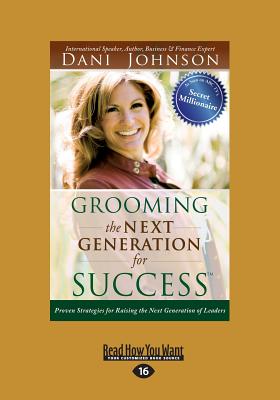 Grooming the Next Generation for Success: Proven Strategies for Raising the Next Generation of Leaders - Johnson, Dani