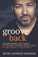 Groove Back: Lessons from a Life Coach on Healing, Loving & Being Loved After a Break-Up or Divorce